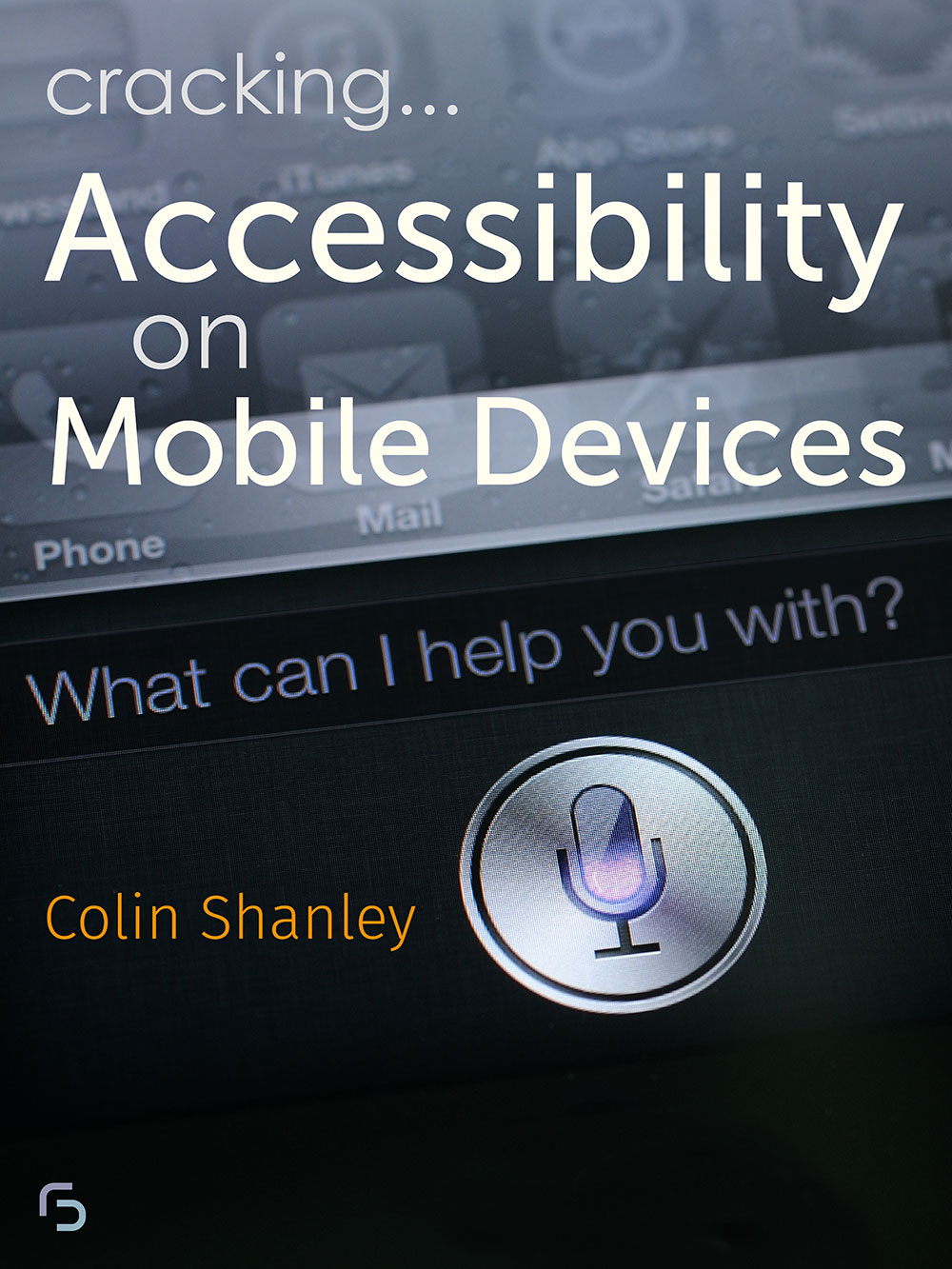 Book cover - Cracking Accessibility on Mobile Devices